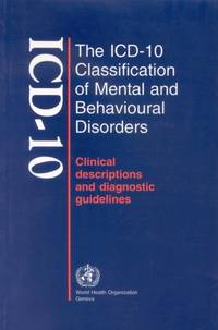 The ICD-10 Classification of Mental and Behavioural Disorders: Clinical Descriptions and...