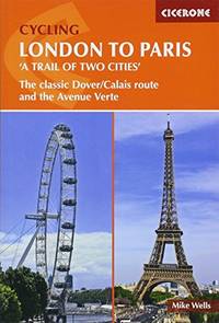 Cycling London to Paris 'A Trail of Two Cities': The Classic Dover/Calais Route and the...