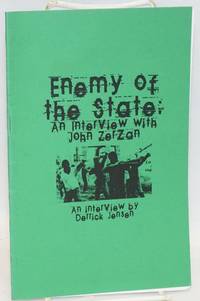 Enemy of the state: an interview with John Zerzan by John; Derrick Jensen Zerzan - n.d. - from Bolerium Books Inc., ABAA/ILAB (SKU: 197376)
