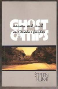 GHOST CAMPS Memory and Myth on Canada'a Frontier by Stephe Hume - Paperback - First Edition - 1989 - from Riverwood's Books (SKU: 8743)