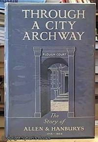 image of Through A City Archway. The Story of Allen and Hanburys, 1715-1954