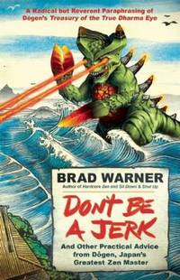 Don't Be a Jerk : And Other Practical Advice from Dogen, Japan's Greatest Zen Master