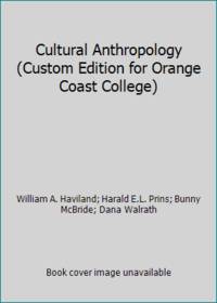 Cultural Anthropology (Custom Edition for Orange Coast College) by William A. Haviland; Harald E.L. Prins; Bunny McBride; Dana Walrath - 2011