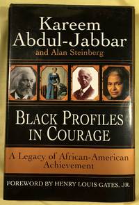 BLACK PROFILES IN COURAGE; A Legacy of African American Achievement / by Kareem Abdul-Jabbar and Alan Steinberg / Foreword by Louis Henry Gates, Jr. by Abdul-Jabbar, Kareem and Alan Steinberg - 1996