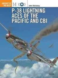 P-38 LIGHTNING ACES OF THE PACIFIC AND CBI (OSPREY AIRCRAFT OF THE ACES NO 14) by John Stanaway - 1997