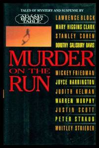 MURDER ON THE RUN - The Adams Round Table by Lawrence (introduction) (Mary Higgins Clark; Stanley Cohen; Dorothy Salisbury Davis; Mickey Friedman; Joyce Harrington; Judith Kelman; Warren Murphy; Justin Scott; Peter Straub; Whitley Strieber) Block - First Edition - 1998 - from W. Fraser Sandercombe (SKU: 219959)