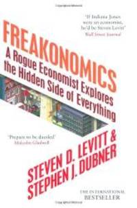 Freakonomics: A Rogue Economist Explores the Hidden Side of Everything by Steven D. Levitt; Stephen J. Dubner - 2011-12-01