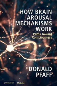 How Brain Arousal Mechanisms Work: Paths Toward Consciousness