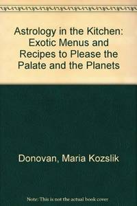 Astrology in the Kitchen: Exotic Menus and Recipes to Please the Palate and the Planets by Maria Kozslik Donovan - Paperback - from World of Books Ltd (SKU: GOR007806550)