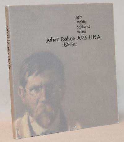 Johan Rohde - Ars Una 1856-1935.