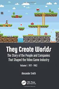 They Create Worlds: The Story of the People and Companies That Shaped the Video Game Industry,...