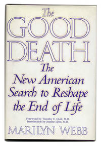 The Good Death: the New American Search to Reshape the End of Life  - 1st  Edition/1st Printing