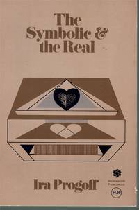 THE SYMBOLIC AND THE REAL A New Psychological Approach to the Fuller  Experience of Personal Existence by Progoff, Ira - 1973