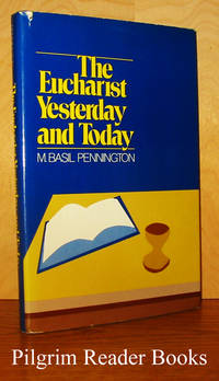 The Eucharist, Yesterday and Today. by Pennington OCSO., M. Basil - 1984