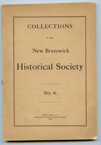 Collections of the New Brunswick Historical Society No. 8 by RAYMOND, W. O., et al - 1909