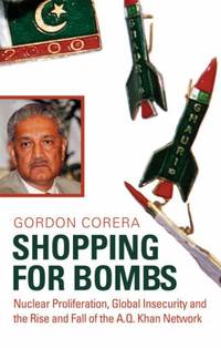 Shopping for Bombs: Nuclear Proliferation, Global Insecurity, and the Rise and Fall of the A.Q....