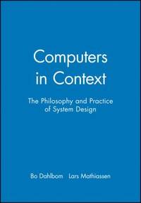 Computers in Context : The Philosophy and Practice of System Design