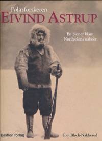 Polarforskeren Eivind Astrup. En pioner blant Nordpolens naboer