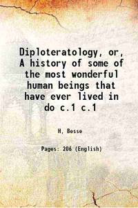 Diploteratology, or, A history of some of the most wonderful human beings that have ever lived in do Volume c.1 1874 by H, Besse - 2016