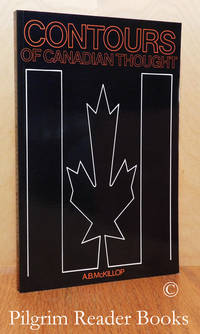 Contours of Canadian Thought. by McKillop, A.B - 1987