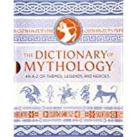 The Dictionary of Mythology: An A-Z of themes, legends and heroes