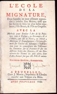 cover of L'Ecole de la Mignature (sic), Dans laquelle on peut aifément apprendre à peindre sans Maitre, ainsi que les secrets de faire les plus belles couleurs; l'Or Bruni, & l'Or en Coquille. Avec la Methode pour Etudier l'Art de la Peinture tant à Fresque, en Detrempe, & à l'Huile, que sur le Verre, en Email, Mosaïque & Damasquinuere: l'Eclaircissement sur l'utilisé des Estampes: l'Instruction pour la connoissance des Tableaux: Les Sentimens sur la Peinture & sur les differens Goûts des Nation, & un Dictionaire des Termes les plus usitéz dans l'Art. Recueil fait par M. Pil & autres. Nouvelle Edition, Augmentée
