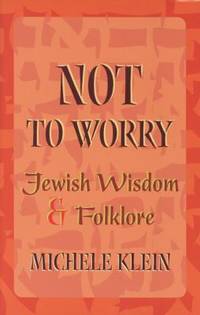Not to Worry : Jewish Wisdom and Folklore