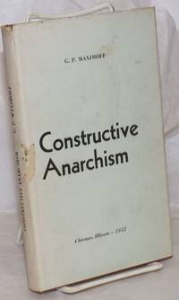 Constructive anarchism. Foreword by George Woodcock, translated by H. Frank &amp; Ada Siegel by Maximoff, Gregori Petrovich - 1952