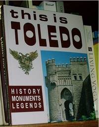 This is Toledo: History, monuments and legends