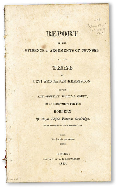 Report of the Evidence & Arguments of Counsel at the Trial of Levi and Laban Kenniston, Before the Supreme Judicial Court, on an Indictment for the Robbery of Major Elijah Putnam Goodridge, on the evening of the 19th December, 1816
