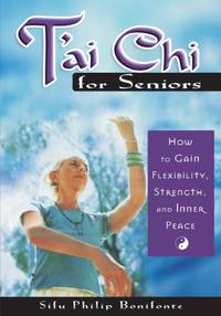 T'ai Chi for Seniors: How to Gain Flexibility, Strength, and Inner Peace