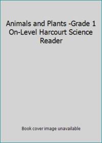 Animals and Plants -Grade 1 On-Level Harcourt Science Reader