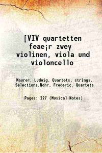 [VIV quartetten feaeÂ¡r zwey violinen, viola und violoncello 1825 by Maurer, Ludwig, Quartets, strings. Selections,Nohr, Frederic. Quartets - 2016