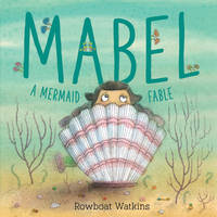 Mabel : A Mermaid Fable (Mermaid Book for Kids about Friendship, Read-Aloud Book for Toddlers)