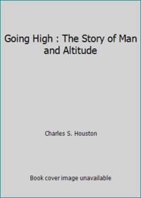 cover of Going High : The Story of Man and Altitude