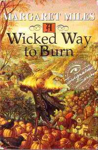 A Wicked Way To Burn by Margaret Miles - Hardcover - Book Club Edition - 1998 - from Ye Old Bookworm (SKU: 15060)