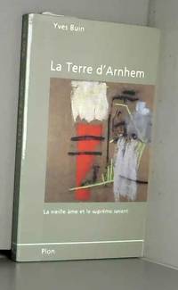 La terre d&#039;arnhem : la vieille ame et le supreme savant by Buin Y - 1991