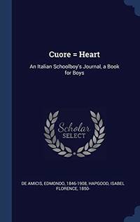 Cuore = Heart: An Italian Schoolboy's Journal a Book for Boys