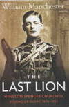 THE LAST LION; Winston Spencer Churchill ; Vol. 1; Visions of Glory,1874-1932: Vol. 2, Alone, 1932-1940: Vol., 3,Defender of the Realm, 1940- 1956; 3 Volumes