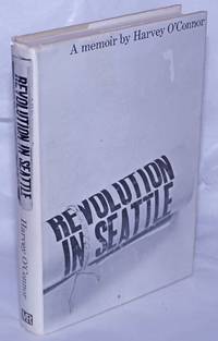Revolution in Seattle; a memoir by Harvey O'Connor - Hardcover - 1964 - from Bolerium Books Inc., ABAA/ILAB (SKU: 235305)