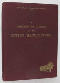 A Compendious History of the Cotton Manufacture…