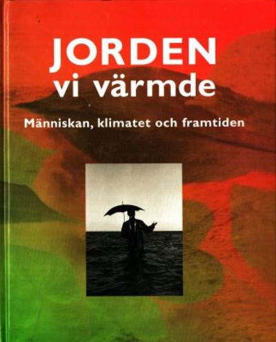 Jorden vi värmde. Människan, klimatet och…