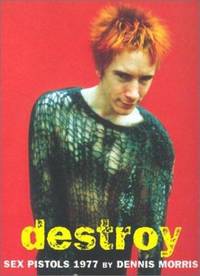 Destroy : A Photographic Archive of the Sex Pistols, 1977