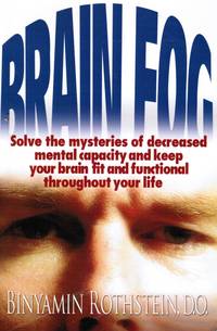 image of Brain Fog: Solve the Mysteries of Decreased Mental Capacity and Keep Your Brain Fit and Functional Throughout Your Life