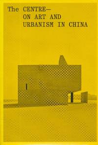 The centre : on art and urbanism in China / edited by Annika Aitken, Simon Maidment, Ewan McEoin...