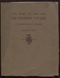 The story of the last hundred years; a geographical record 1834-1934. by Philip, George - 1934