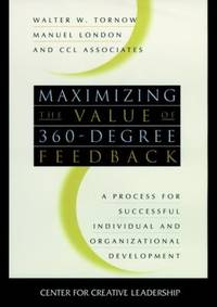 Maximizing the Value of 360-Degree Feedback : A Process for Successful Individual and...