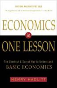 Economics in One Lesson: The Shortest and Surest Way to Understand Basic Economics