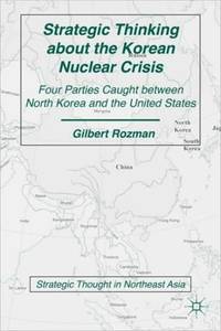 Strategic Thinking about the Korean Nuclear Crisis: Four Parties Caught Between North Korea and...