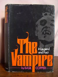 THE VAMPIRE, IN LEGEND, FACT AND ART by Copper, Basil - 1975